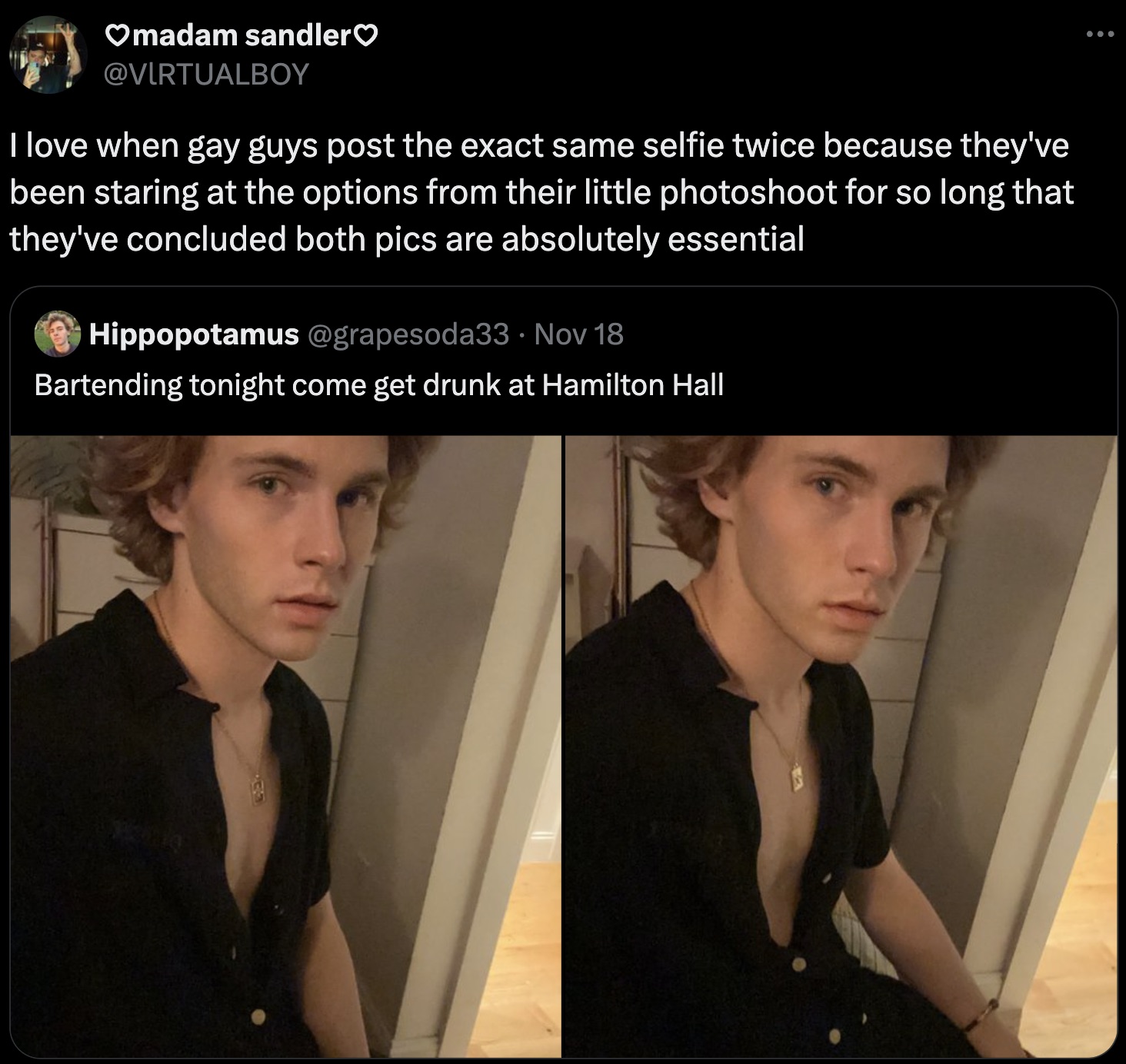 photo caption - madam sandler I love when gay guys post the exact same selfie twice because they've been staring at the options from their little photoshoot for so long that they've concluded both pics are absolutely essential Hippopotamus Nov 18 Bartendi